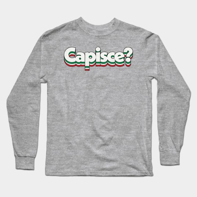 Capisce? Retro Style Italian Phrase Design Long Sleeve T-Shirt by DankFutura